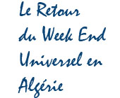 Le retour du week end universel Alg�rie