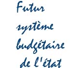 Futur syst�me budg�taire de l��tat